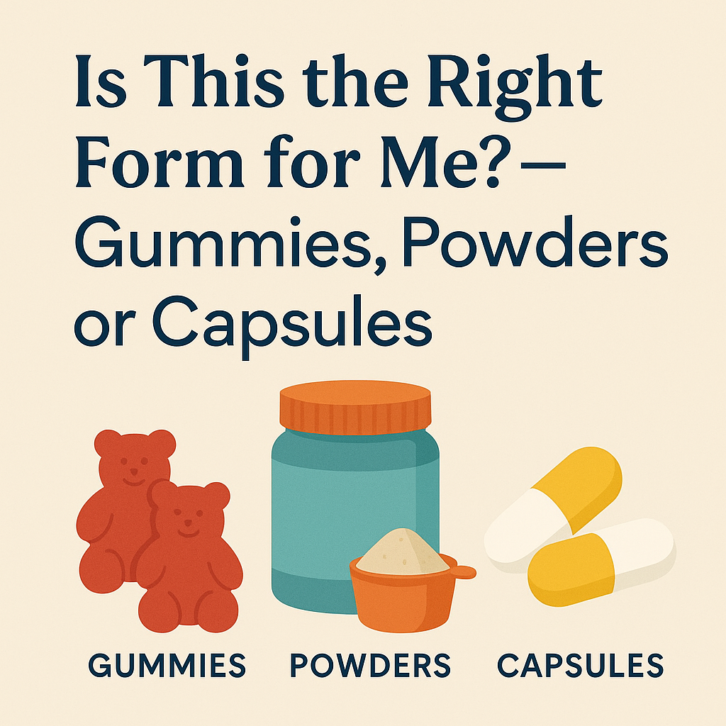 Is This the Right Form for Me? – Gummies, Powders, or Capsules?